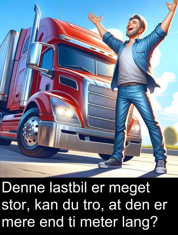 meter: Denne lastbil er meget stor, kan du tro, at den er mere end ti meter lang?