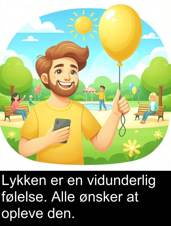 ønsker: Lykken er en vidunderlig følelse. Alle ønsker at opleve den.