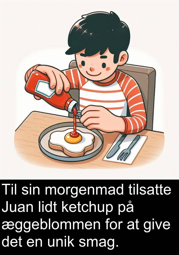 æggeblommen: Til sin morgenmad tilsatte Juan lidt ketchup på æggeblommen for at give det en unik smag.