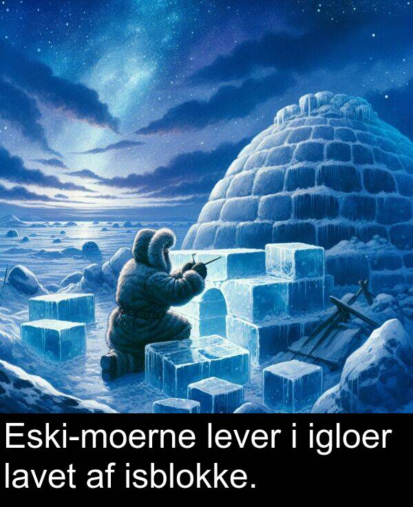isblokke: Eski-moerne lever i igloer lavet af isblokke.