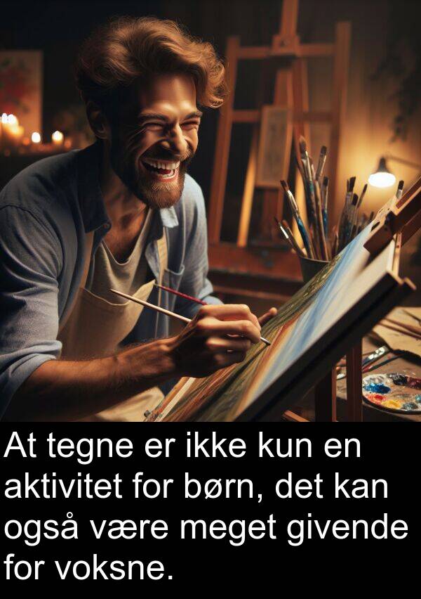 kun: At tegne er ikke kun en aktivitet for børn, det kan også være meget givende for voksne.