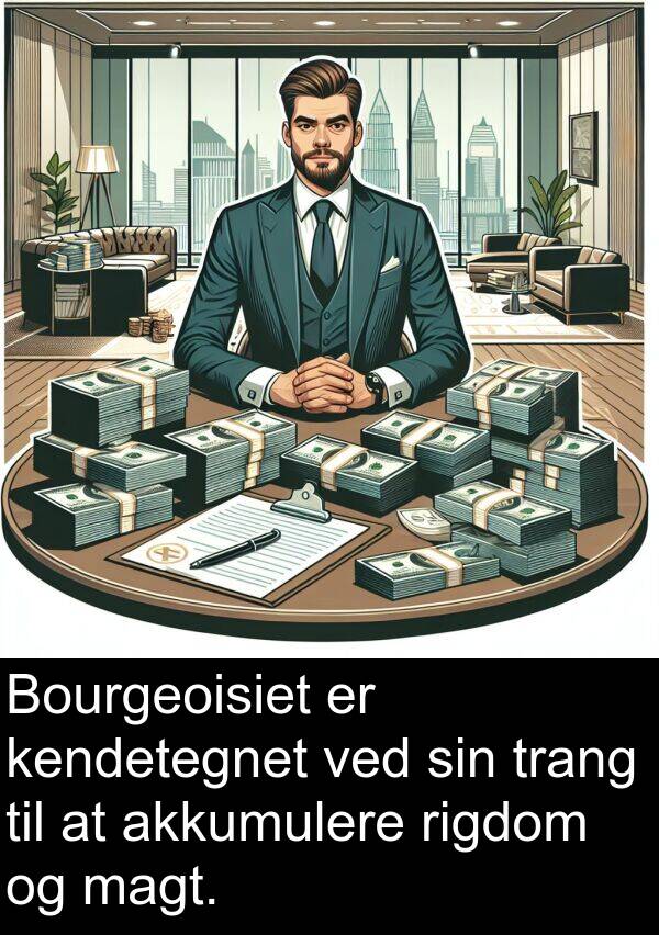 kendetegnet: Bourgeoisiet er kendetegnet ved sin trang til at akkumulere rigdom og magt.