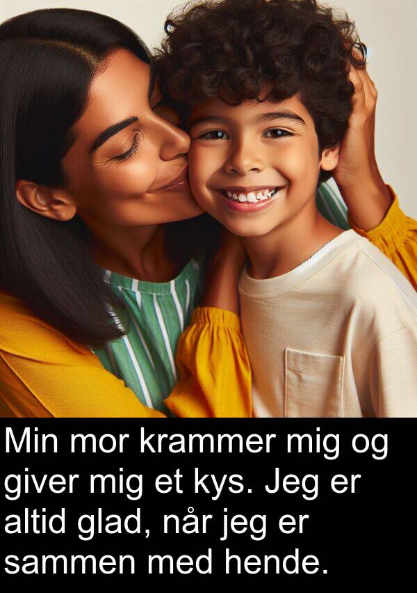 kys: Min mor krammer mig og giver mig et kys. Jeg er altid glad, når jeg er sammen med hende.