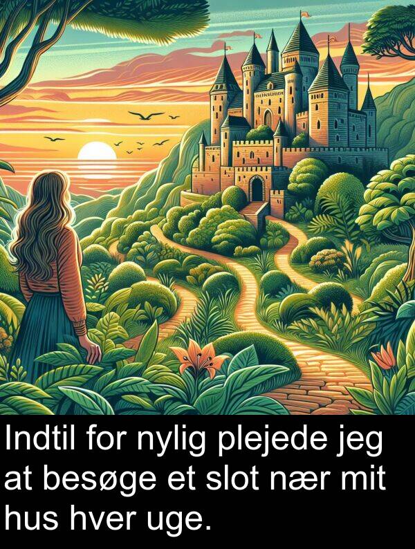 hus: Indtil for nylig plejede jeg at besøge et slot nær mit hus hver uge.