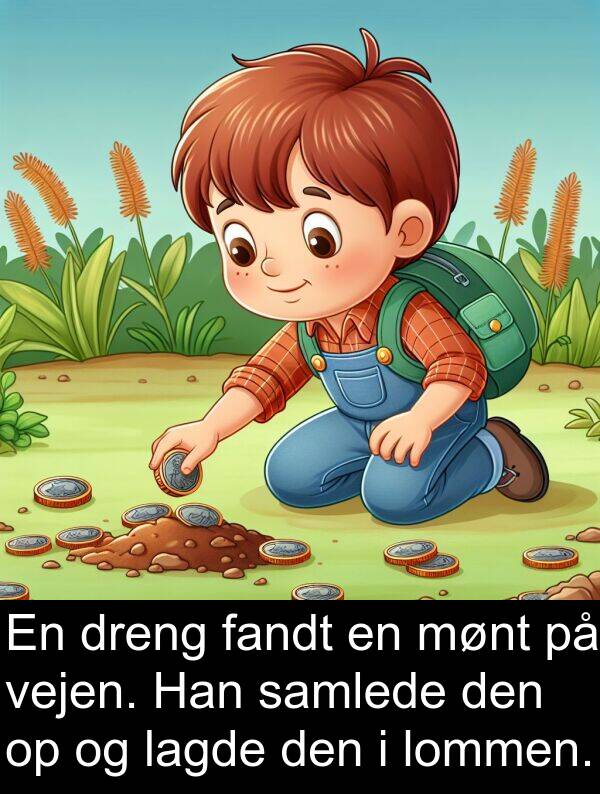 lagde: En dreng fandt en mønt på vejen. Han samlede den op og lagde den i lommen.