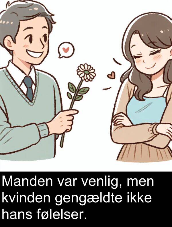 gengældte: Manden var venlig, men kvinden gengældte ikke hans følelser.