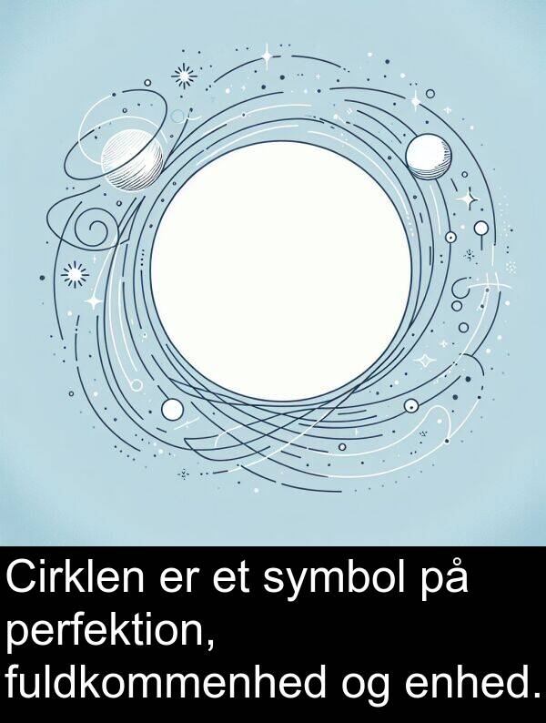 fuldkommenhed: Cirklen er et symbol på perfektion, fuldkommenhed og enhed.