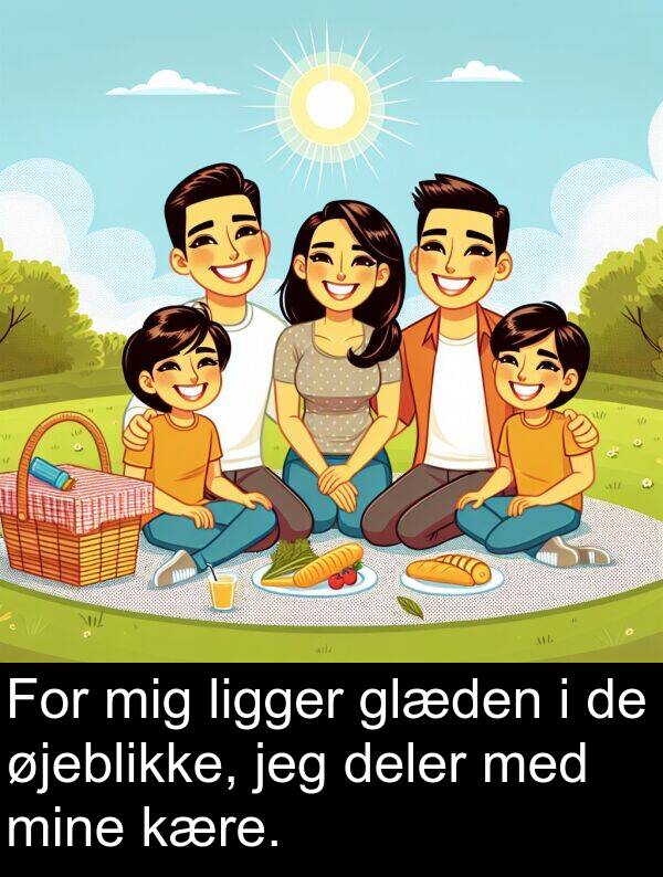 kære: For mig ligger glæden i de øjeblikke, jeg deler med mine kære.