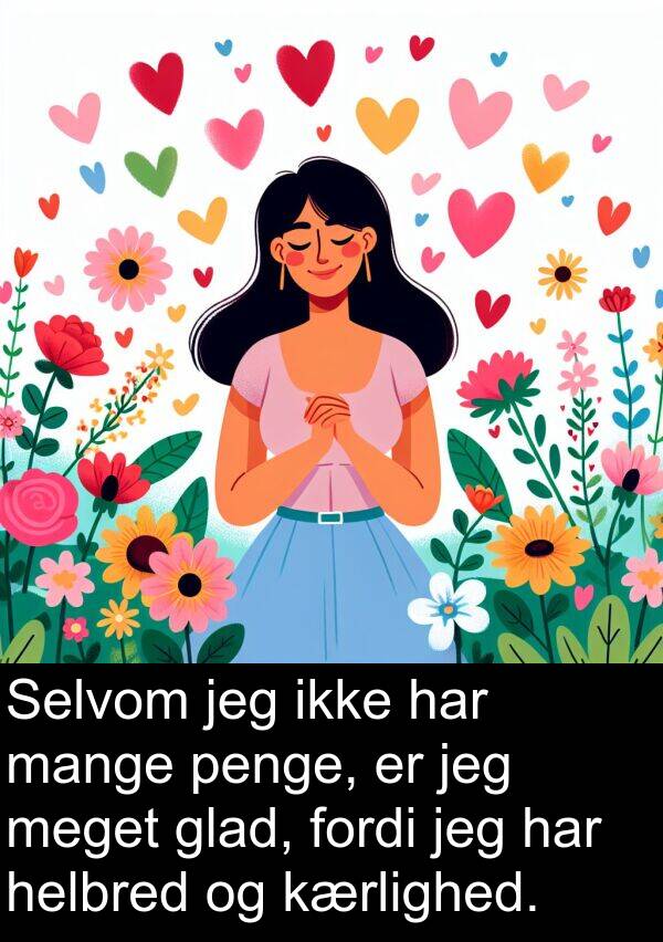 helbred: Selvom jeg ikke har mange penge, er jeg meget glad, fordi jeg har helbred og kærlighed.