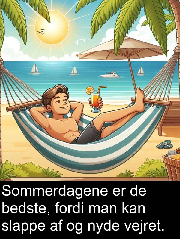 vejret: Sommerdagene er de bedste, fordi man kan slappe af og nyde vejret.