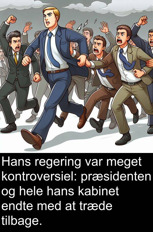 kontroversiel: Hans regering var meget kontroversiel: præsidenten og hele hans kabinet endte med at træde tilbage.