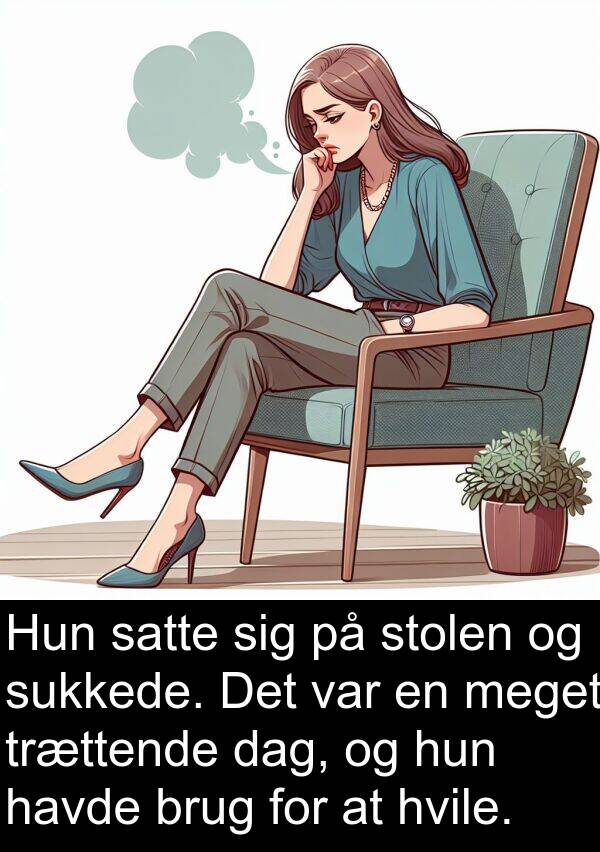 hvile: Hun satte sig på stolen og sukkede. Det var en meget trættende dag, og hun havde brug for at hvile.