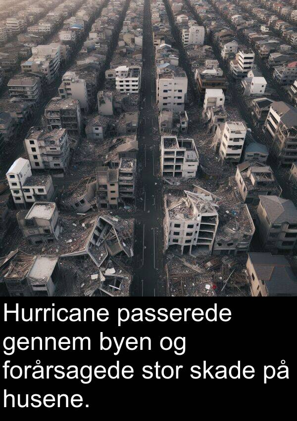gennem: Hurricane passerede gennem byen og forårsagede stor skade på husene.