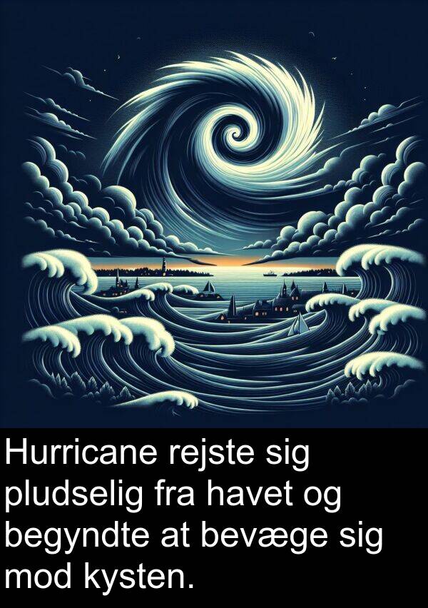 kysten: Hurricane rejste sig pludselig fra havet og begyndte at bevæge sig mod kysten.