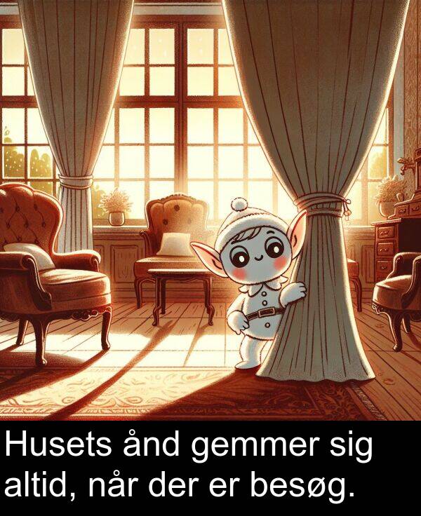 ånd: Husets ånd gemmer sig altid, når der er besøg.