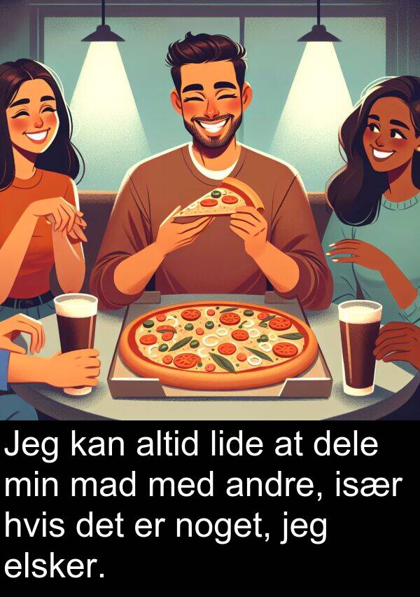 hvis: Jeg kan altid lide at dele min mad med andre, især hvis det er noget, jeg elsker.