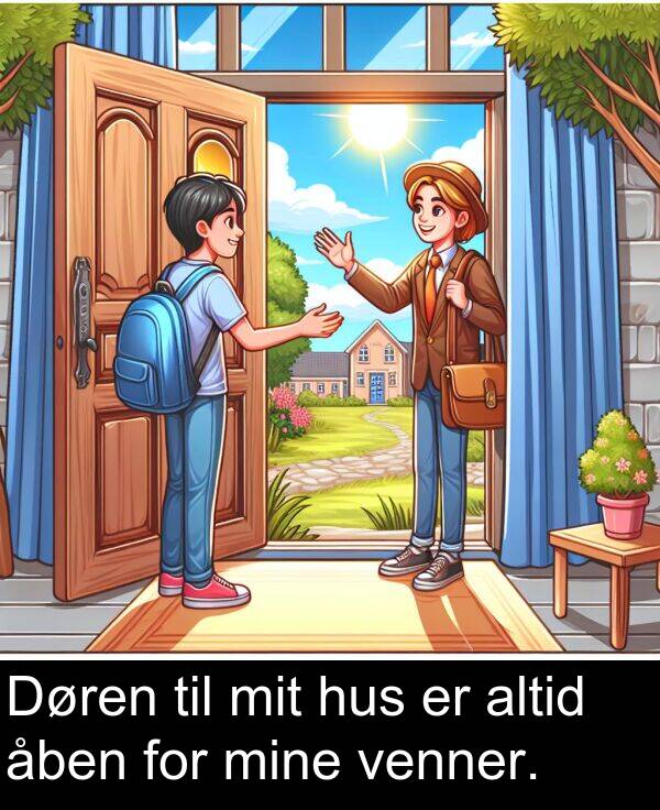 åben: Døren til mit hus er altid åben for mine venner.