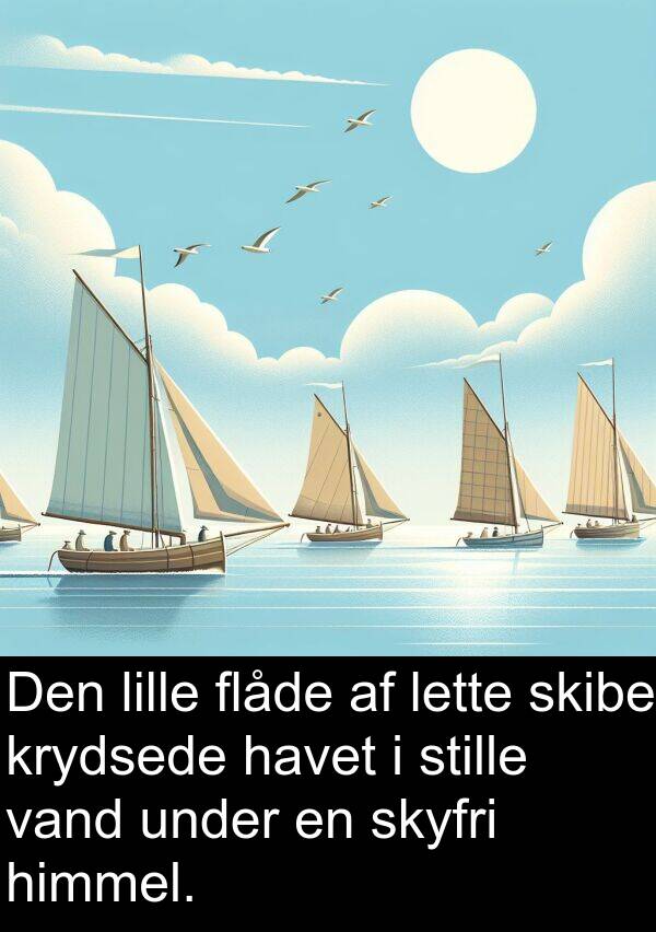 krydsede: Den lille flåde af lette skibe krydsede havet i stille vand under en skyfri himmel.
