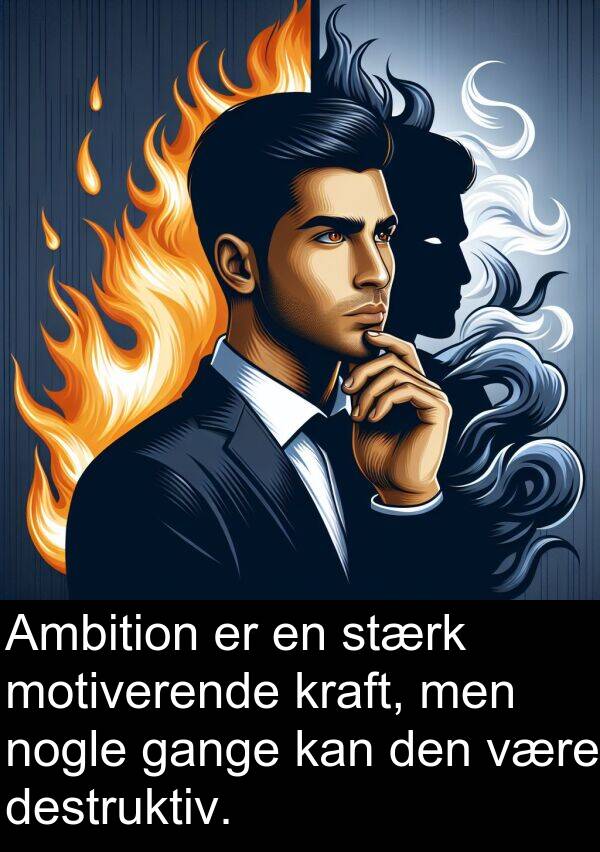 kraft: Ambition er en stærk motiverende kraft, men nogle gange kan den være destruktiv.