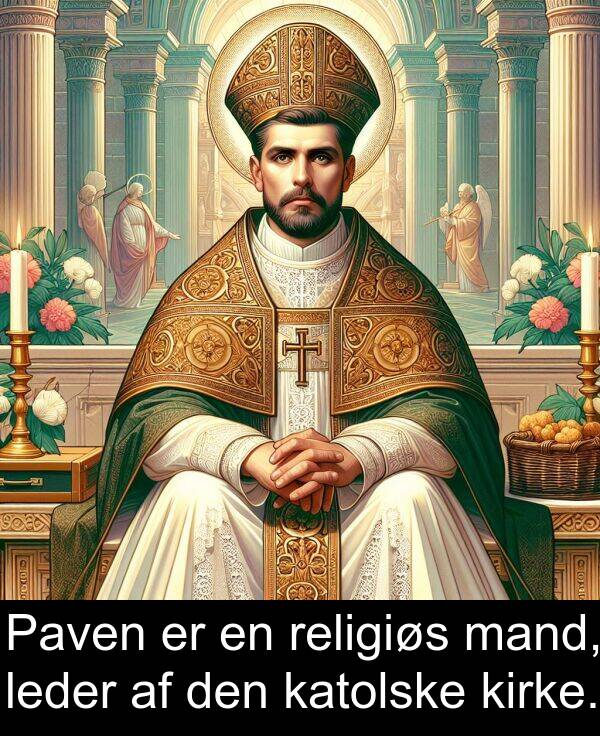 katolske: Paven er en religiøs mand, leder af den katolske kirke.