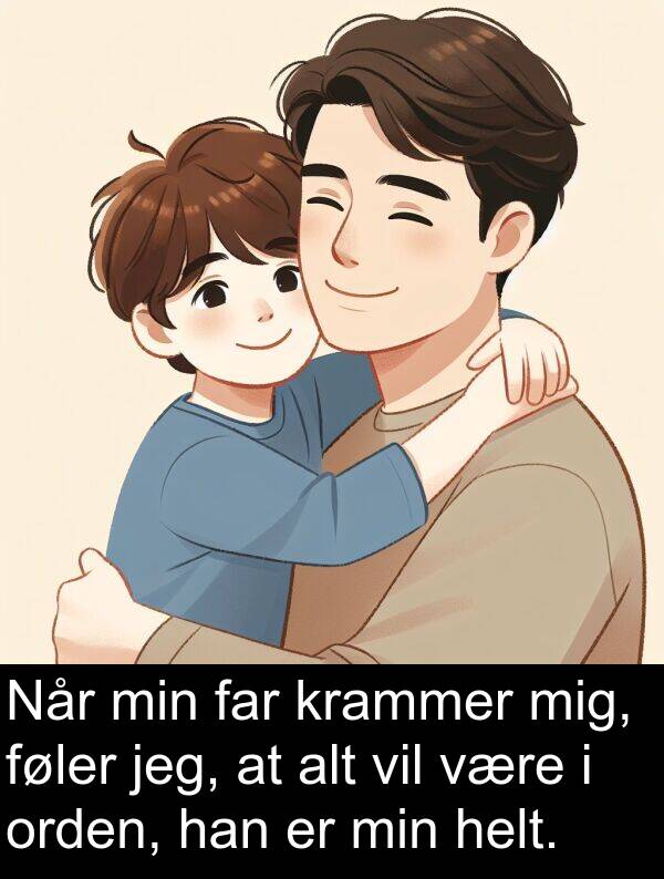 krammer: Når min far krammer mig, føler jeg, at alt vil være i orden, han er min helt.