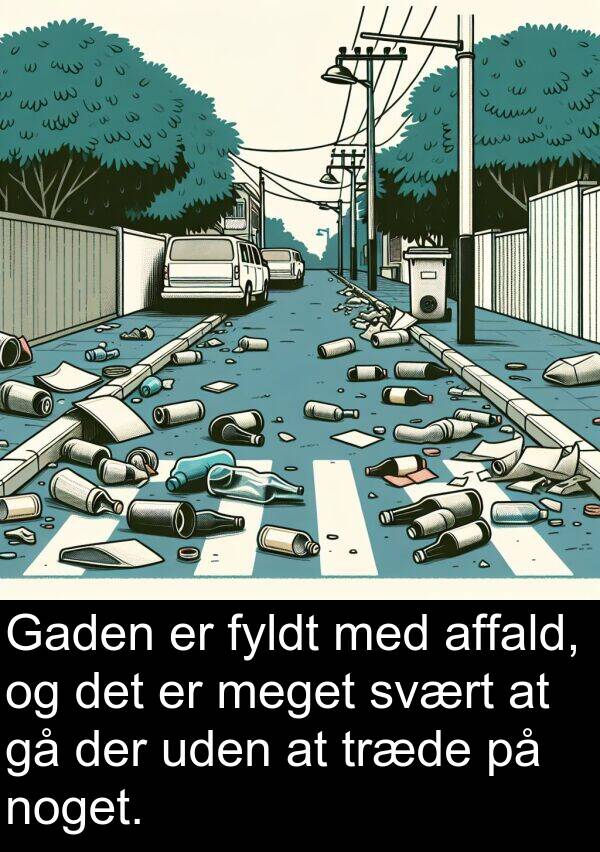 svært: Gaden er fyldt med affald, og det er meget svært at gå der uden at træde på noget.