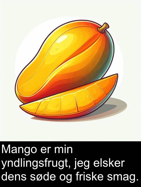 yndlingsfrugt: Mango er min yndlingsfrugt, jeg elsker dens søde og friske smag.