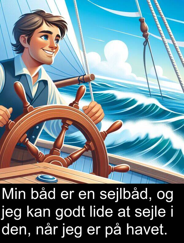 havet: Min båd er en sejlbåd, og jeg kan godt lide at sejle i den, når jeg er på havet.