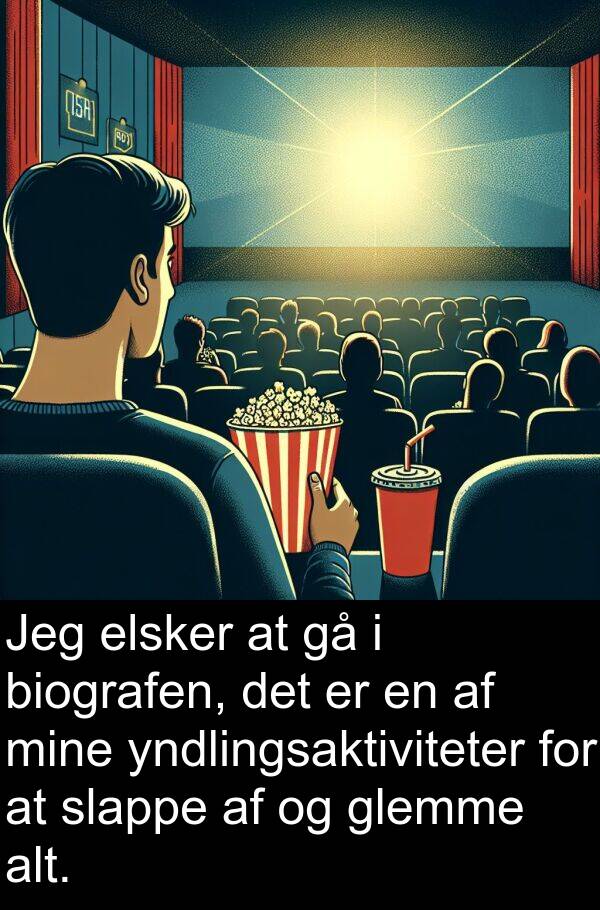 yndlingsaktiviteter: Jeg elsker at gå i biografen, det er en af mine yndlingsaktiviteter for at slappe af og glemme alt.