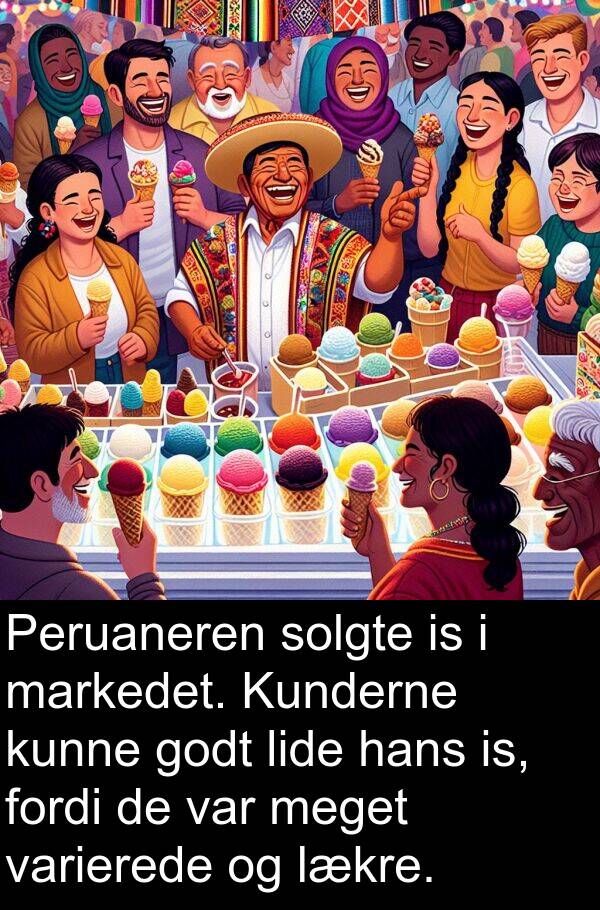 varierede: Peruaneren solgte is i markedet. Kunderne kunne godt lide hans is, fordi de var meget varierede og lækre.