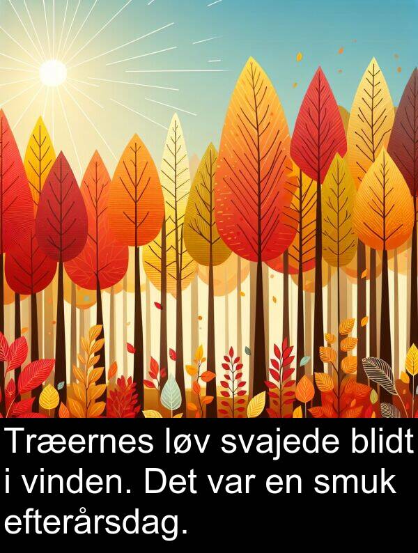 vinden: Træernes løv svajede blidt i vinden. Det var en smuk efterårsdag.