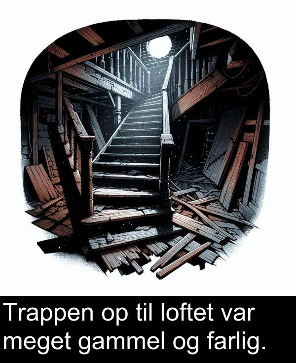 gammel: Trappen op til loftet var meget gammel og farlig.