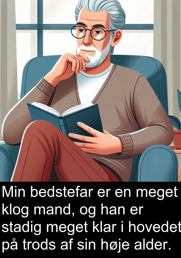 mand: Min bedstefar er en meget klog mand, og han er stadig meget klar i hovedet på trods af sin høje alder.