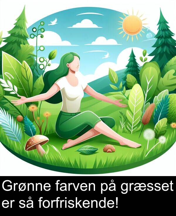 græsset: Grønne farven på græsset er så forfriskende!