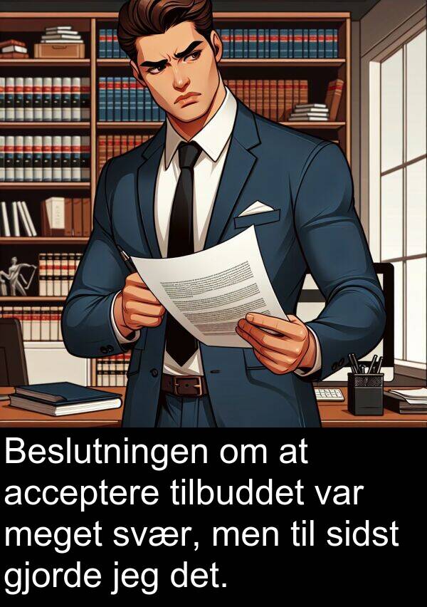 svær: Beslutningen om at acceptere tilbuddet var meget svær, men til sidst gjorde jeg det.
