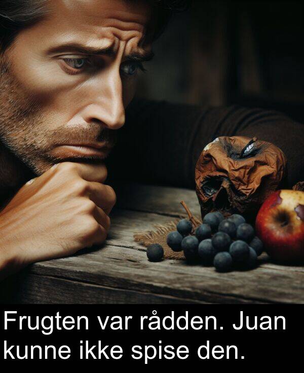 kunne: Frugten var rådden. Juan kunne ikke spise den.