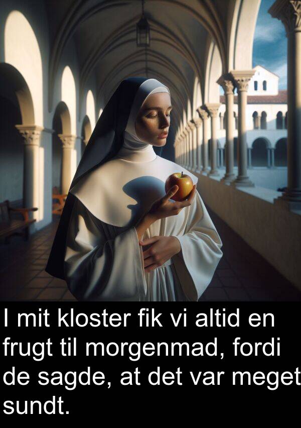 morgenmad: I mit kloster fik vi altid en frugt til morgenmad, fordi de sagde, at det var meget sundt.
