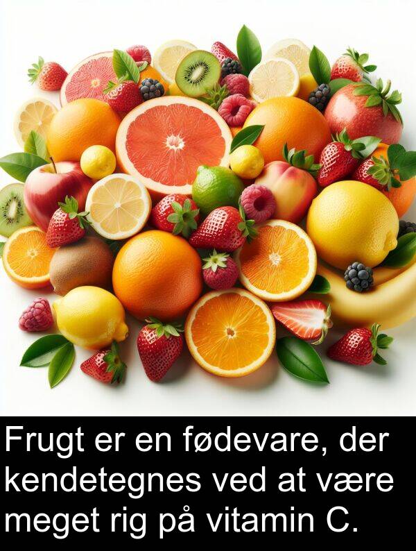 kendetegnes: Frugt er en fødevare, der kendetegnes ved at være meget rig på vitamin C.