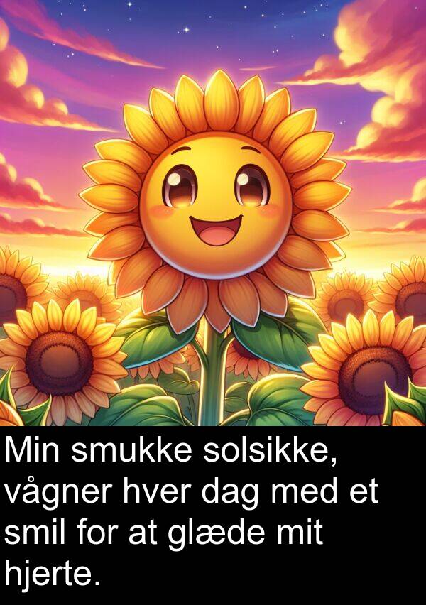 vågner: Min smukke solsikke, vågner hver dag med et smil for at glæde mit hjerte.