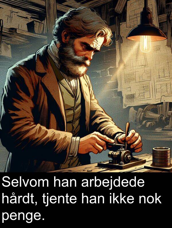 han: Selvom han arbejdede hårdt, tjente han ikke nok penge.