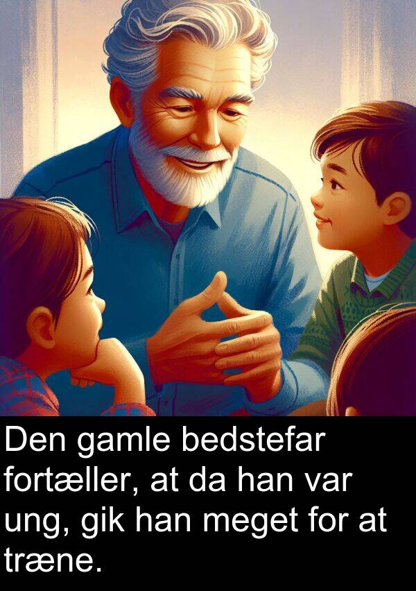 gamle: Den gamle bedstefar fortæller, at da han var ung, gik han meget for at træne.