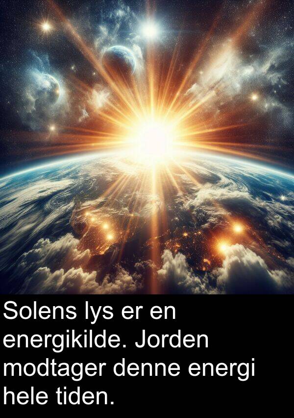modtager: Solens lys er en energikilde. Jorden modtager denne energi hele tiden.