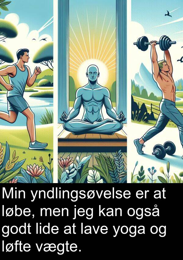 yndlingsøvelse: Min yndlingsøvelse er at løbe, men jeg kan også godt lide at lave yoga og løfte vægte.