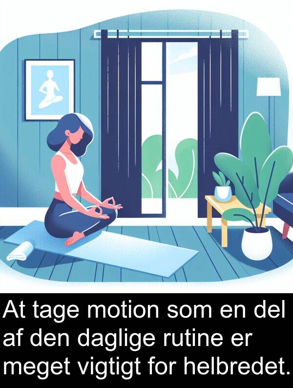 daglige: At tage motion som en del af den daglige rutine er meget vigtigt for helbredet.
