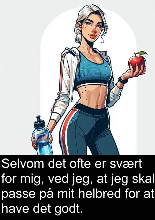 svært: Selvom det ofte er svært for mig, ved jeg, at jeg skal passe på mit helbred for at have det godt.