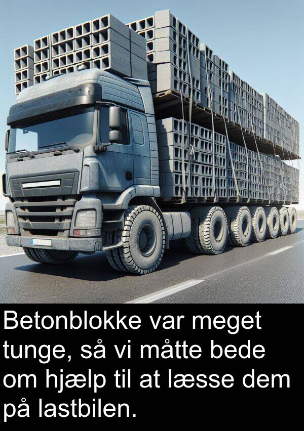 måtte: Betonblokke var meget tunge, så vi måtte bede om hjælp til at læsse dem på lastbilen.
