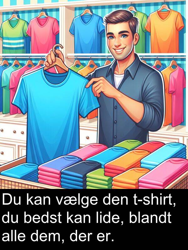 vælge: Du kan vælge den t-shirt, du bedst kan lide, blandt alle dem, der er.