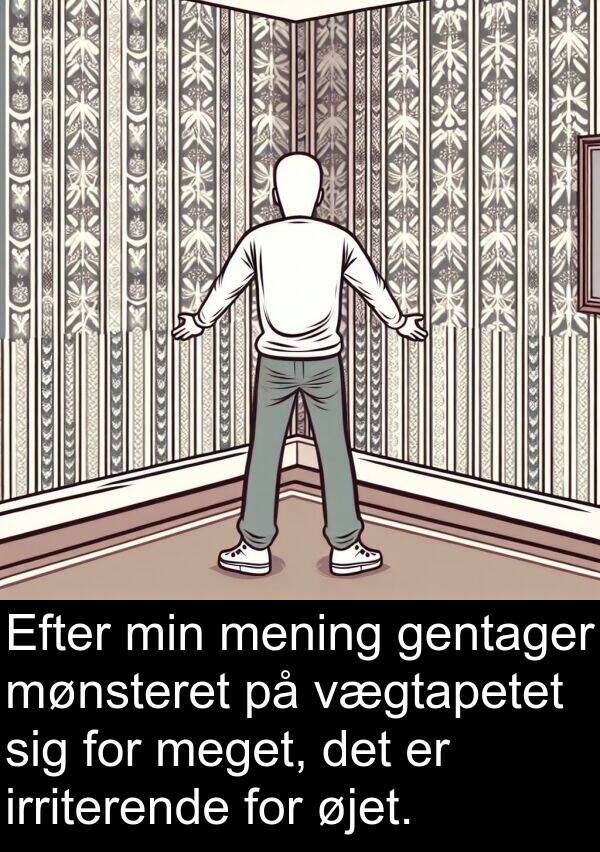 øjet: Efter min mening gentager mønsteret på vægtapetet sig for meget, det er irriterende for øjet.