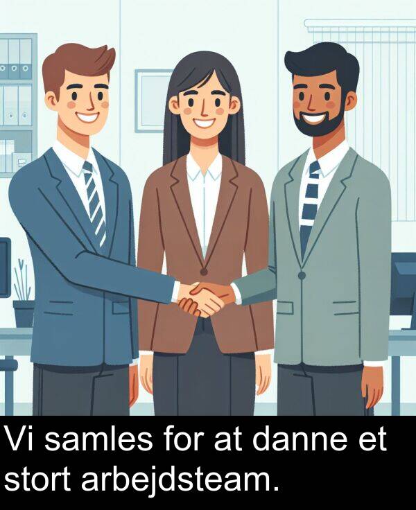 for: Vi samles for at danne et stort arbejdsteam.