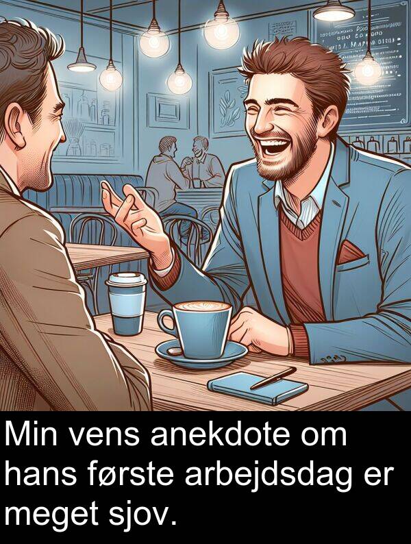 vens: Min vens anekdote om hans første arbejdsdag er meget sjov.